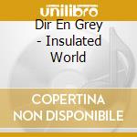 Dir En Grey - Insulated World cd musicale di Dir En Grey