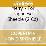 Merry - For Japanese Sheeple (2 Cd) cd