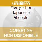 Merry - For Japanese Sheeple cd musicale