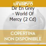Dir En Grey - World Of Mercy (2 Cd) cd