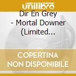 Dir En Grey - Mortal Downer (Limited Edition) (2 Cd + Blu-Ray) cd