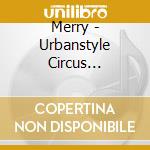 Merry - Urbanstyle Circus (Limited Edition) (2 Cd) cd