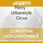 Merry - Urbanstyle Circus cd