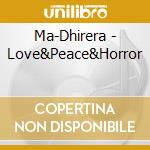 Ma-Dhirera - Love&Peace&Horror cd