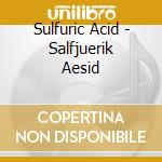 Sulfuric Acid - Salfjuerik Aesid cd