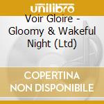 Voir Gloire - Gloomy & Wakeful Night (Ltd) cd
