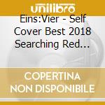 Eins:Vier - Self Cover Best 2018 Searching Red Light cd