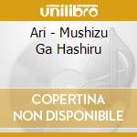 Ari - Mushizu Ga Hashiru cd