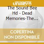 The Sound Bee Hd - Dead Memories-The Sound Bee Hd 20Th Anniversary- (2 Cd) cd