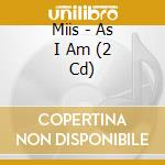 Miis - As I Am (2 Cd) cd