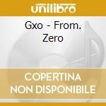 Gxo - From. Zero cd