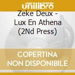 Zeke Deux - Lux En Athena (2Nd Press) cd