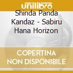 Shinda Panda Kandaz - Sabiru Hana Horizon cd