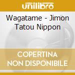 Wagatame - Jimon Tatou Nippon cd