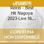 Reirei - Best Hit Nagoya 2023-Live Ni Kuru Nara Kore Wo Kike! (2 Cd) cd
