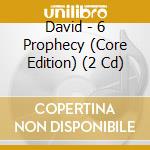 David - 6 Prophecy (Core Edition) (2 Cd) cd