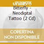 Bitterfly - Neodigital Tattoo (2 Cd) cd