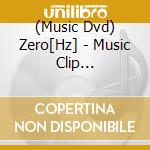 (Music Dvd) Zero[Hz] - Music Clip Collection [Anthology] cd