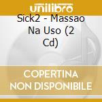 Sick2 - Massao Na Uso (2 Cd) cd