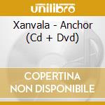 Xanvala - Anchor (Cd + Dvd) cd