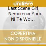 Last Scene Girl - Nemurenai Yoru Ni Te Wo Tsunagou cd
