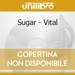 Sugar - Vital cd