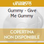 Gummy - Give Me Gummy cd