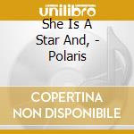 She Is A Star And, - Polaris cd