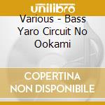Various - Bass Yaro Circuit No Ookami cd