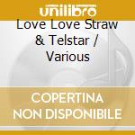 Love Love Straw & Telstar / Various cd