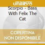 Scorpio - Bass With Felix The Cat cd