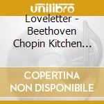 Loveletter - Beethoven Chopin Kitchen Fraud cd