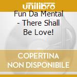 Fun Da Mental - There Shall Be Love! cd