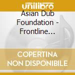 Asian Dub Foundation - Frontline 1993-97 Rareities & Remixes cd musicale di Asian Dub Foundation