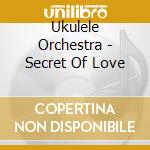 Ukulele Orchestra - Secret Of Love cd