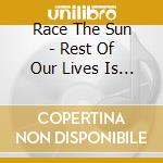 Race The Sun - Rest Of Our Lives Is Tonight cd