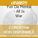 Fun Da Mental - All Is War cd