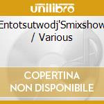 Entotsutwodj'Smixshow / Various cd musicale