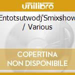 Entotsutwodj'Smixshow / Various cd