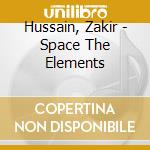 Hussain, Zakir - Space The Elements cd