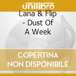 Lana & Flip - Dust Of A Week cd