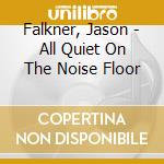 Falkner, Jason - All Quiet On The Noise Floor cd