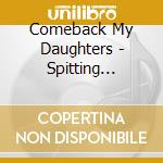 Comeback My Daughters - Spitting Kisses cd