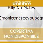 Billy No Mates - Cmonletmeseeyoupogo cd