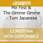 Me First & The Gimme Gimme - Turn Japanese cd