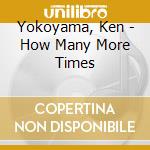 Yokoyama, Ken - How Many More Times cd