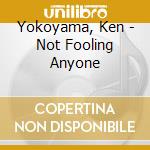 Yokoyama, Ken - Not Fooling Anyone cd