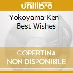 Yokoyama Ken - Best Wishes cd musicale di Yokoyama Ken