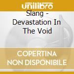 Slang - Devastation In The Void cd