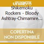 Shikemoku Rockers - Bloody Ashtray-Chimamire No Ashtray- cd